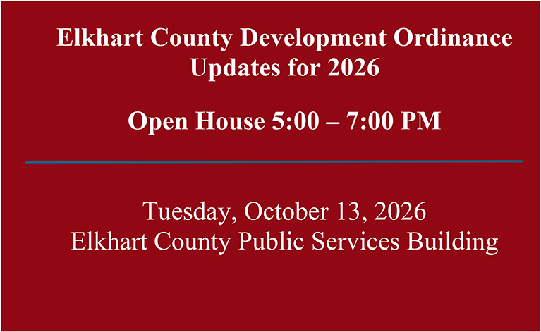 Elkhart County Development Ordinance Updates for 2026 Open House 5-7PM, Tuesday, 10/12/2026 at the Elkhart County Public Services Building